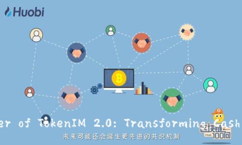 Unlocking the Power of TokenIM 2.0: Transforming Cash Flow Management