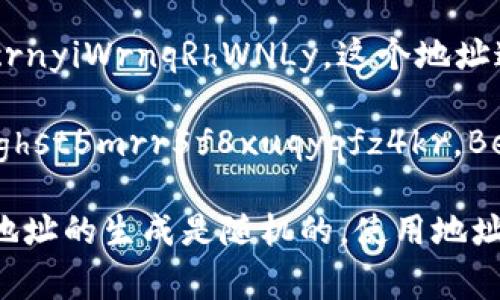 比特币钱包地址通常以一个特定的字符开头，常见的有以下几种形式：

1. **以1开头的地址**：这是标准的比特币地址格式（也称为P2PKH地址），如 1A1zP1eP5QGefi2DMPTfTL5SLmv7DivfNa。这个地址是最传统的比特币地址格式。

2. **以3开头的地址**：这是多重签名地址（P2SH地址），比如3J98t1WpEZ73CNmQviecrnyiWrnqRhWNLy。这个地址通常用于需要多个私钥签名的交易。

3. **以bc1开头的地址**：这是隔离见证地址（Bech32），如 bc1qw4h8z6y5e2h8dp6k2ghst5mrr5f8xuqyqfz4kr。Bech32地址是比特币的一种更现代的格式，支持隔离见证功能，并具有更高的效率。

无论是哪种格式，比特币地址都是由一系列字母和数字组成的，并不是一个固定的长度，地址的生成是随机的。使用地址时，确保地址的正确性非常重要，因为一旦发送了比特币到错误的地址，资金将不可恢复。